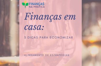 Finanças em casa: 3 dicas para economizar